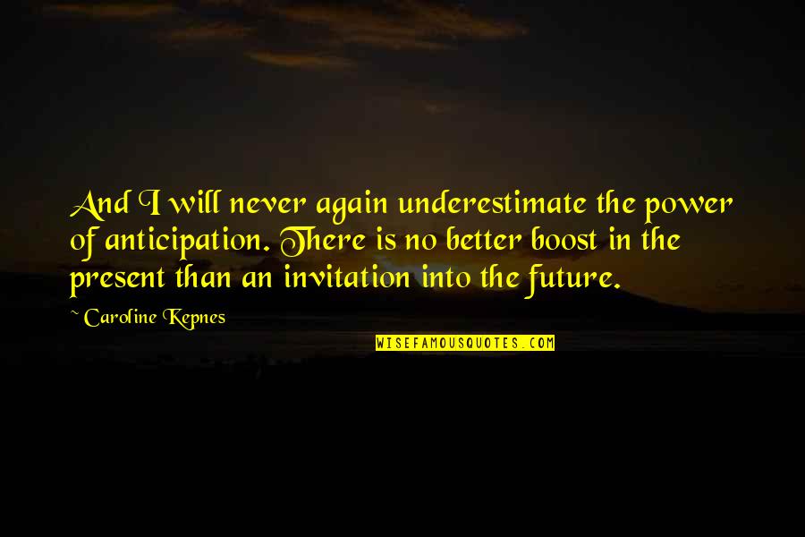 Better Future Quotes By Caroline Kepnes: And I will never again underestimate the power