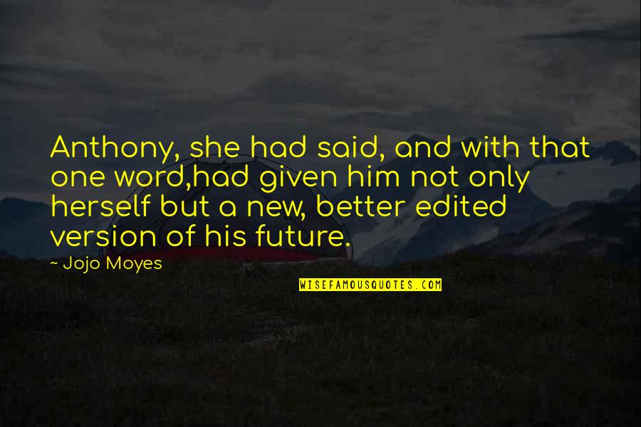 Better Future Quotes By Jojo Moyes: Anthony, she had said, and with that one