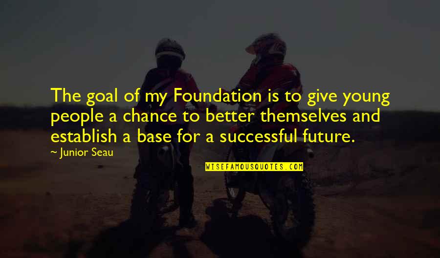 Better Future Quotes By Junior Seau: The goal of my Foundation is to give