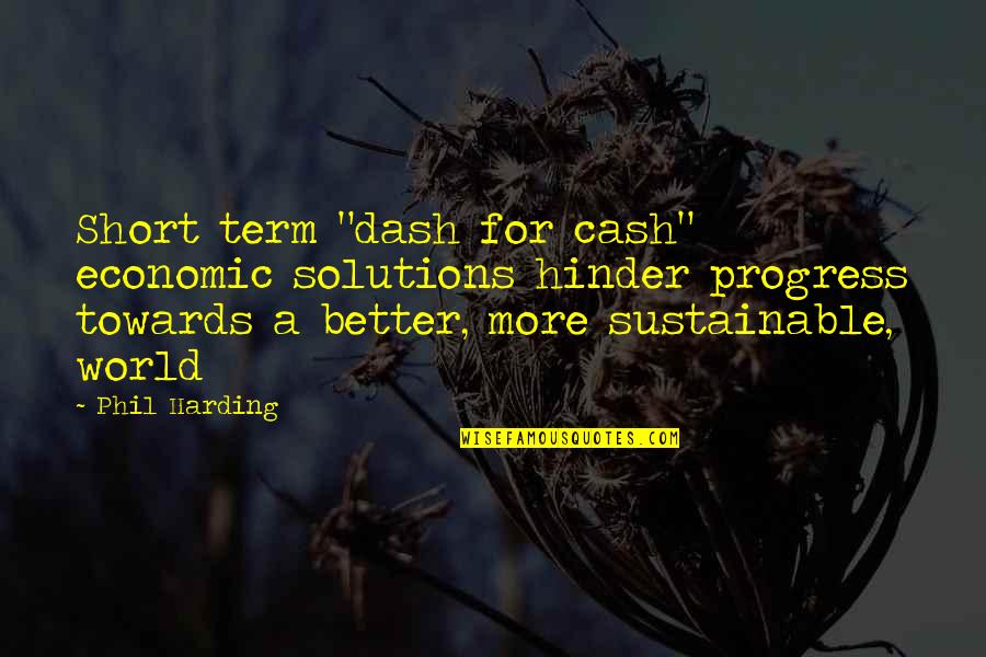Better Future Quotes By Phil Harding: Short term "dash for cash" economic solutions hinder
