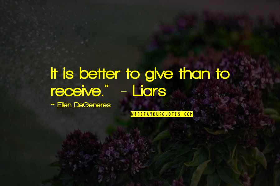 Better Give Than Receive Quotes By Ellen DeGeneres: It is better to give than to receive."