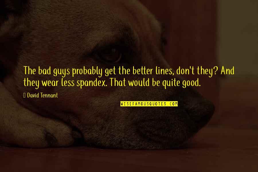 Better Guys Out There Quotes By David Tennant: The bad guys probably get the better lines,