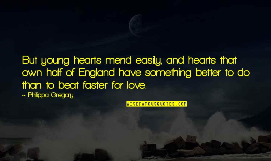 Better Half Love Quotes By Philippa Gregory: But young hearts mend easily, and hearts that