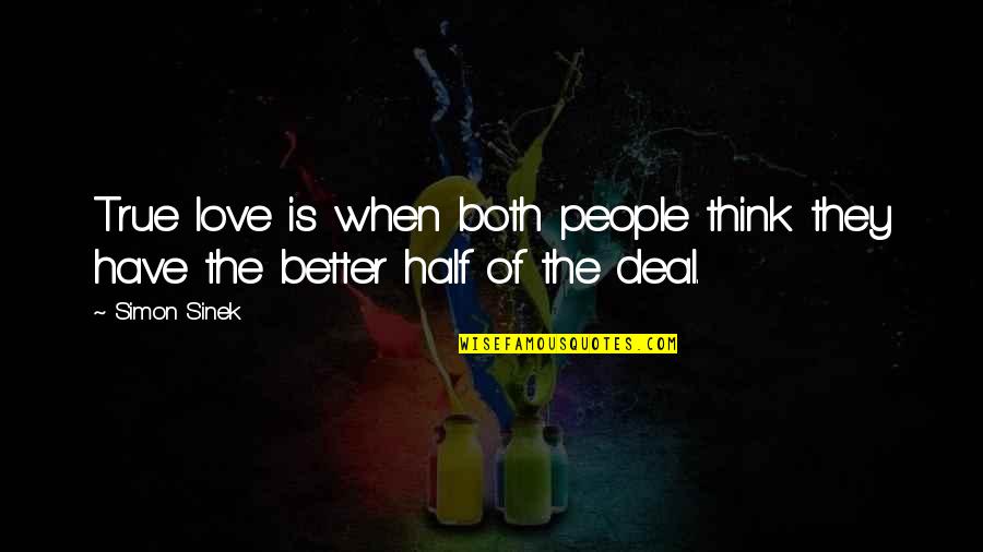 Better Half Love Quotes By Simon Sinek: True love is when both people think they