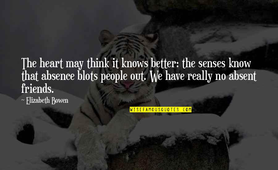 Better Have No Friends Quotes By Elizabeth Bowen: The heart may think it knows better: the Better Have No Friends Quotes By Elizabeth Bowen: The heart may think it knows better: the