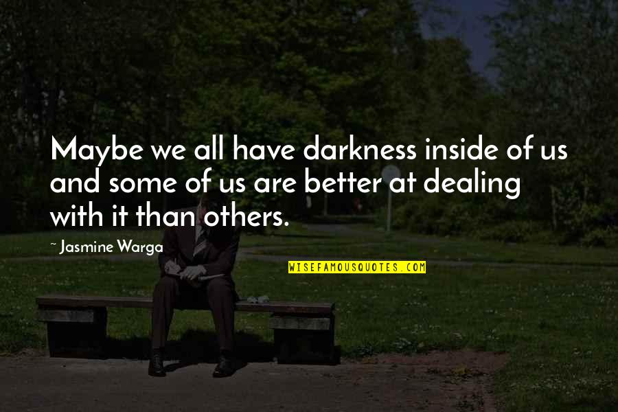 Better Health Quotes By Jasmine Warga: Maybe we all have darkness inside of us