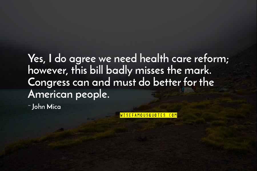 Better Health Quotes By John Mica: Yes, I do agree we need health care