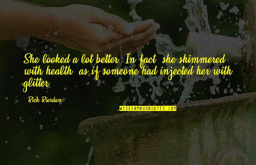 Better Health Quotes By Rick Riordan: She looked a lot better. In fact, she