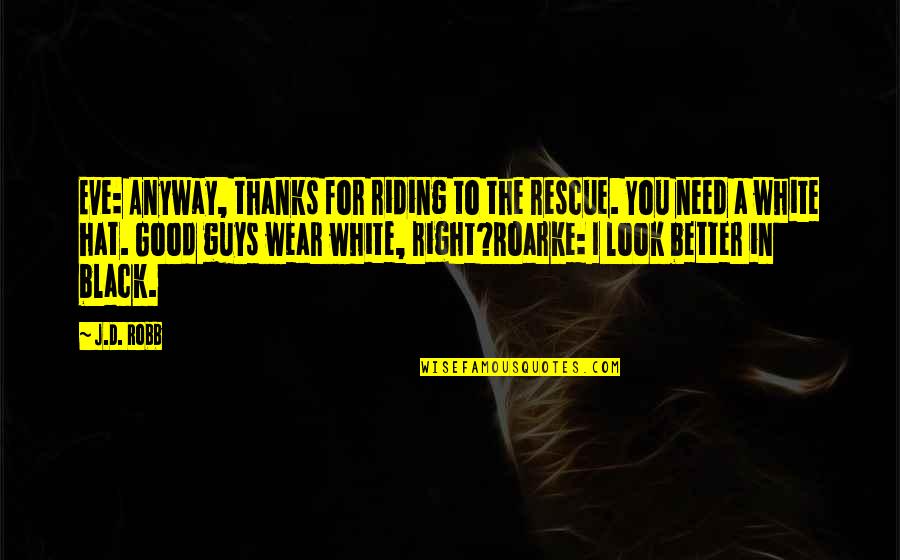 Better In Black Quotes By J.D. Robb: Eve: Anyway, thanks for riding to the rescue.