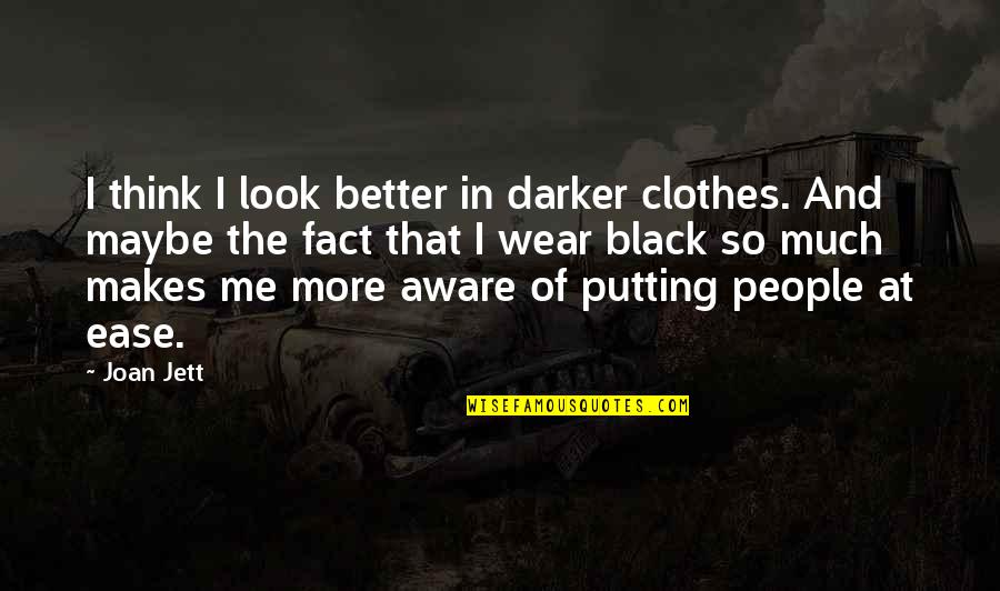 Better In Black Quotes By Joan Jett: I think I look better in darker clothes.