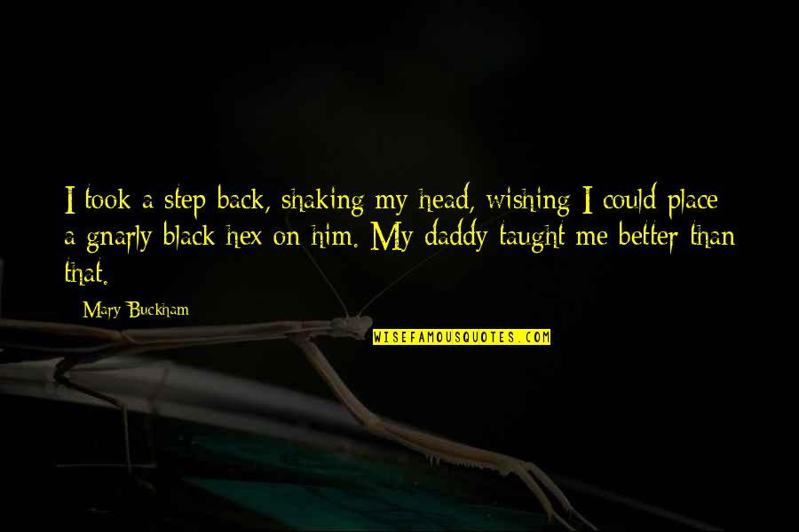 Better In Black Quotes By Mary Buckham: I took a step back, shaking my head,