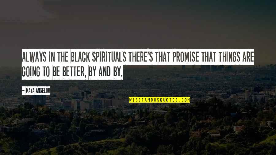 Better In Black Quotes By Maya Angelou: Always in the black spirituals there's that promise