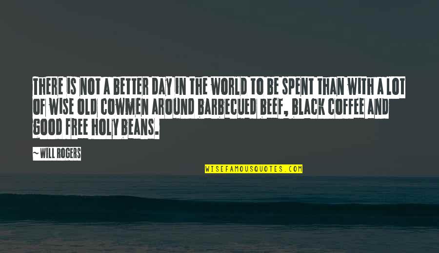 Better In Black Quotes By Will Rogers: There is not a better day in the