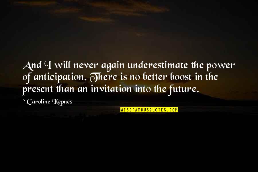 Better In The Future Quotes By Caroline Kepnes: And I will never again underestimate the power