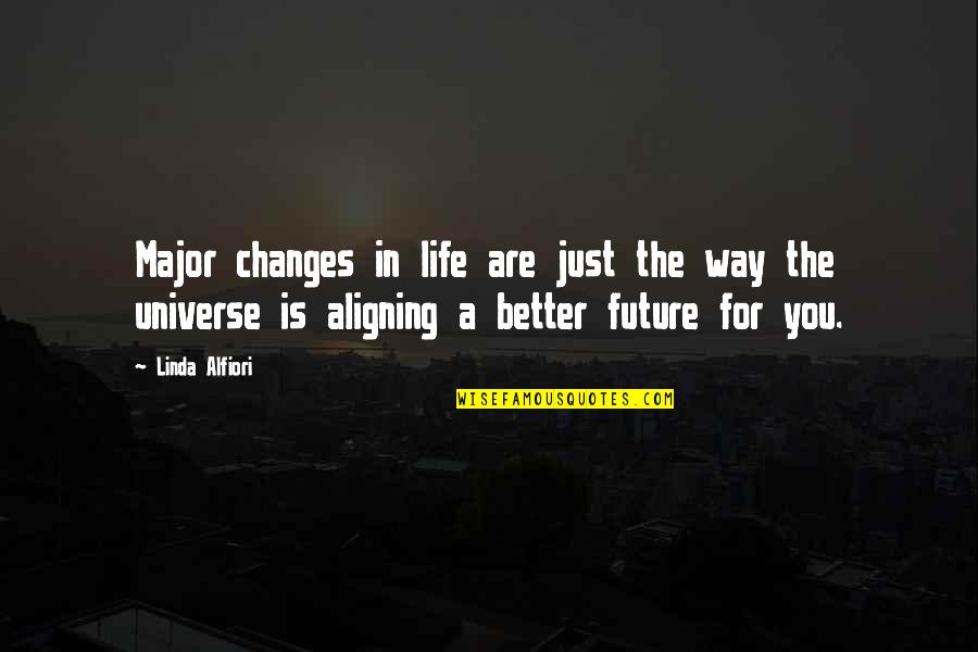 Better In The Future Quotes By Linda Alfiori: Major changes in life are just the way