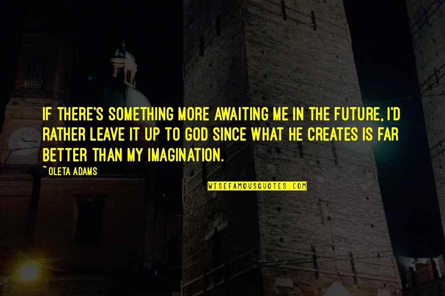 Better In The Future Quotes By Oleta Adams: If there's something more awaiting me in the