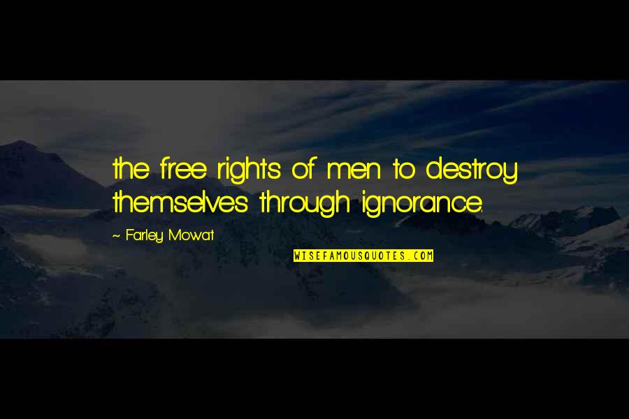 Better In The Long Run Quotes By Farley Mowat: the free rights of men to destroy themselves