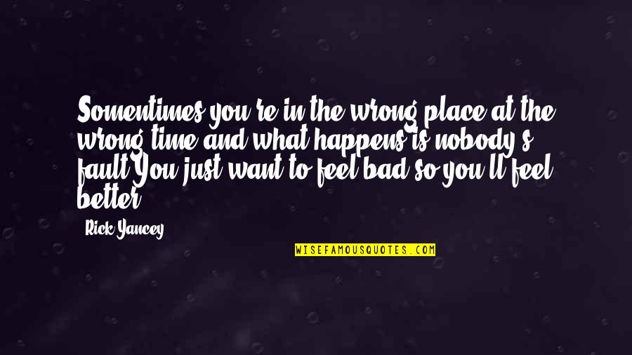 Better In Time Quotes By Rick Yancey: Somentimes you're in the wrong place at the Better In Time Quotes By Rick Yancey: Somentimes you're in the wrong place at the