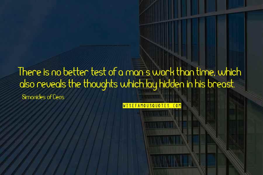 Better In Time Quotes By Simonides Of Ceos: There is no better test of a man's Better In Time Quotes By Simonides Of Ceos: There is no better test of a man's