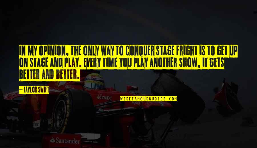 Better In Time Quotes By Taylor Swift: In my opinion, the only way to conquer Better In Time Quotes By Taylor Swift: In my opinion, the only way to conquer