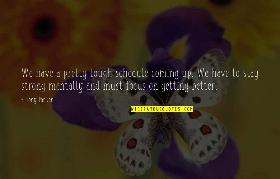 Better Is Coming Quotes By Tony Parker: We have a pretty tough schedule coming up. Better Is Coming Quotes By Tony Parker: We have a pretty tough schedule coming up.