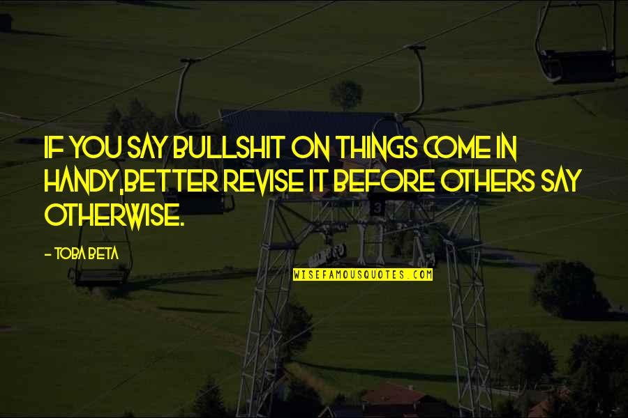 Better Is Yet To Come Quotes By Toba Beta: If you say bullshit on things come in