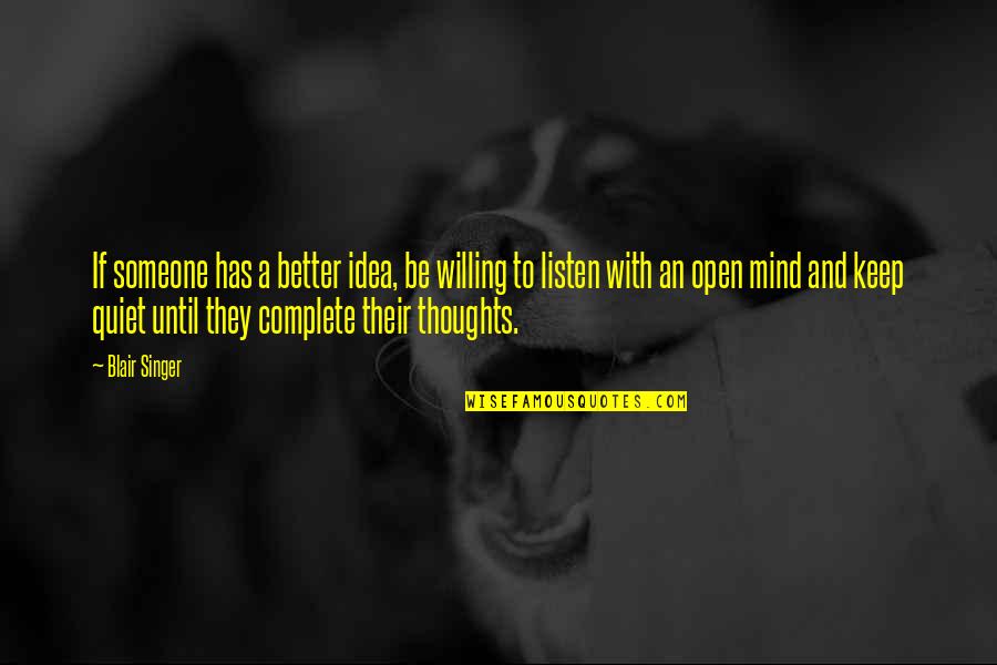 Better Keep Quiet Quotes By Blair Singer: If someone has a better idea, be willing