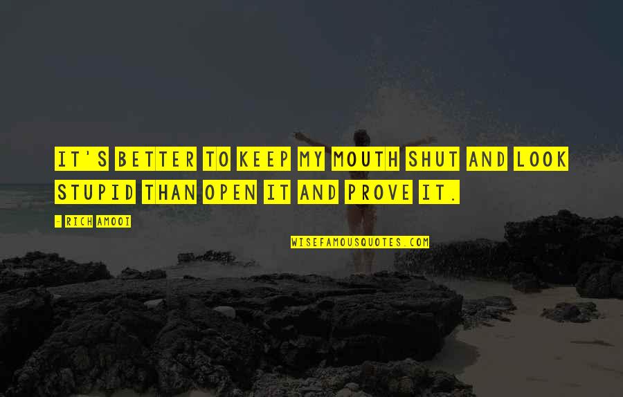 Better Keep Your Mouth Shut Quotes By Rich Amooi: it's better to keep my mouth shut and