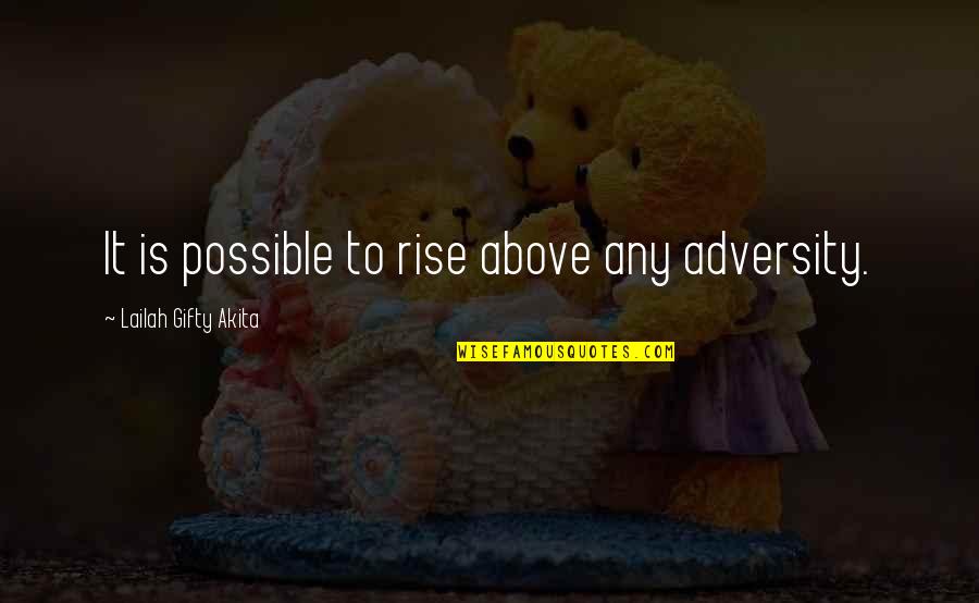 Better Kill Me Quotes By Lailah Gifty Akita: It is possible to rise above any adversity.