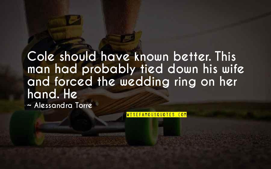Better Known Quotes By Alessandra Torre: Cole should have known better. This man had