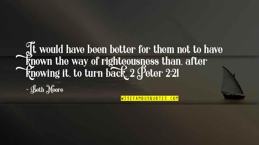 Better Known Quotes By Beth Moore: It would have been better for them not