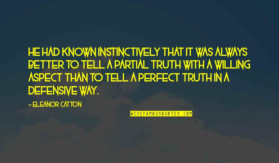 Better Known Quotes By Eleanor Catton: He had known instinctively that it was always