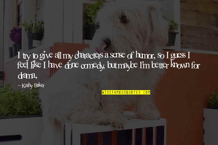Better Known Quotes By Kathy Baker: I try to give all my characters a