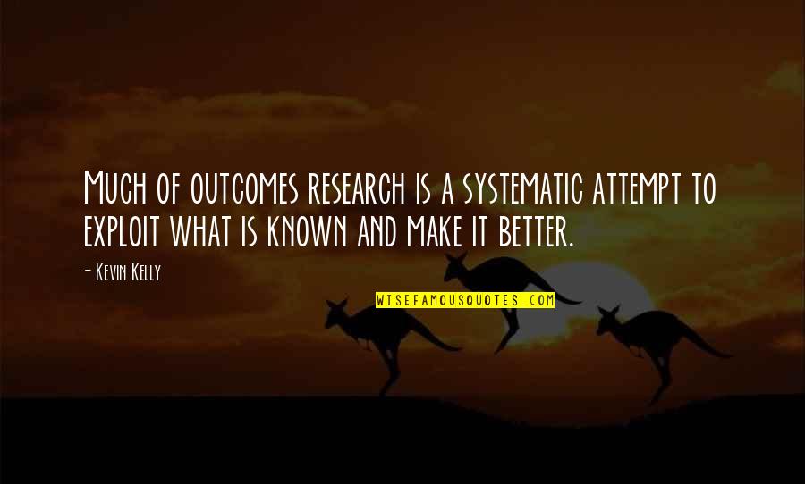 Better Known Quotes By Kevin Kelly: Much of outcomes research is a systematic attempt