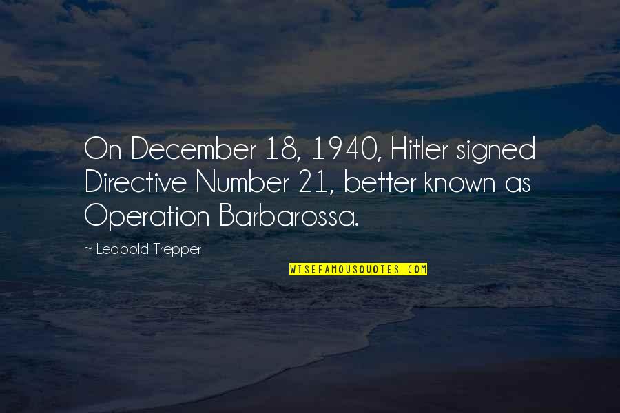 Better Known Quotes By Leopold Trepper: On December 18, 1940, Hitler signed Directive Number
