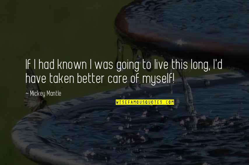 Better Known Quotes By Mickey Mantle: If I had known I was going to