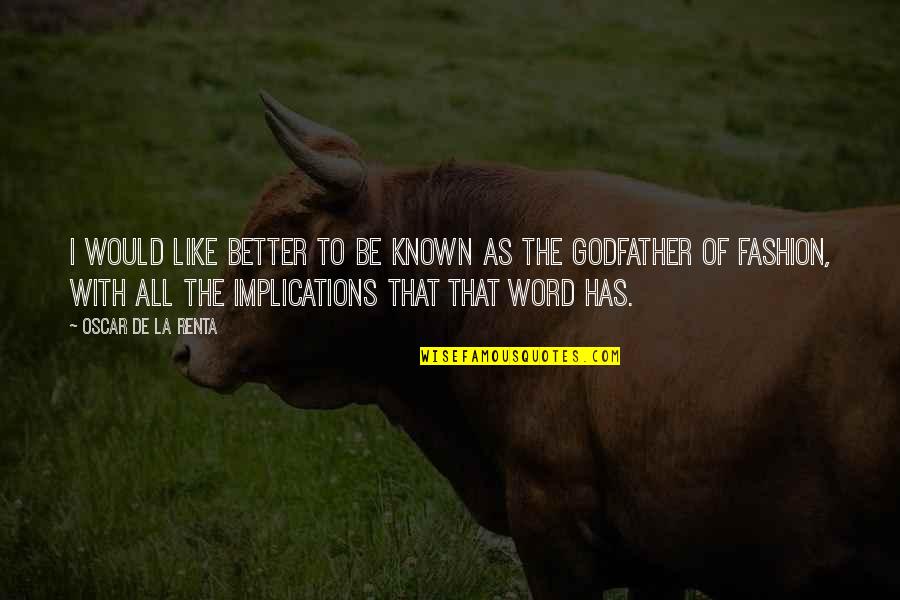 Better Known Quotes By Oscar De La Renta: I would like better to be known as
