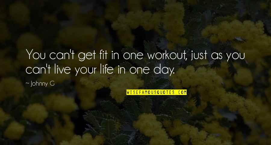 Better Late Than Never Movie Quote Quotes By Johnny G: You can't get fit in one workout, just