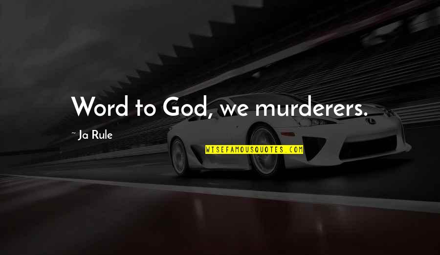 Better Late Than Never Opposite Quotes By Ja Rule: Word to God, we murderers.