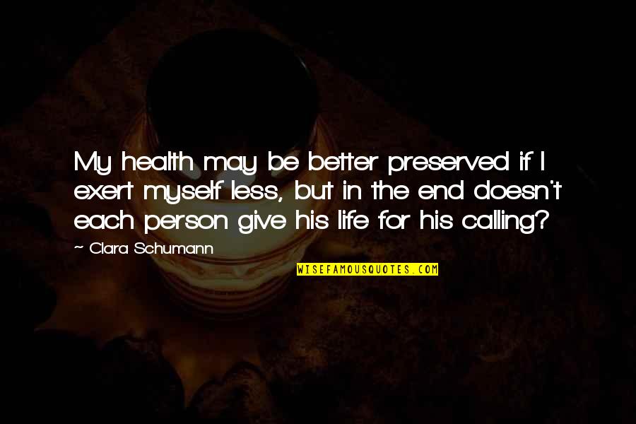 Better Less Quotes By Clara Schumann: My health may be better preserved if I