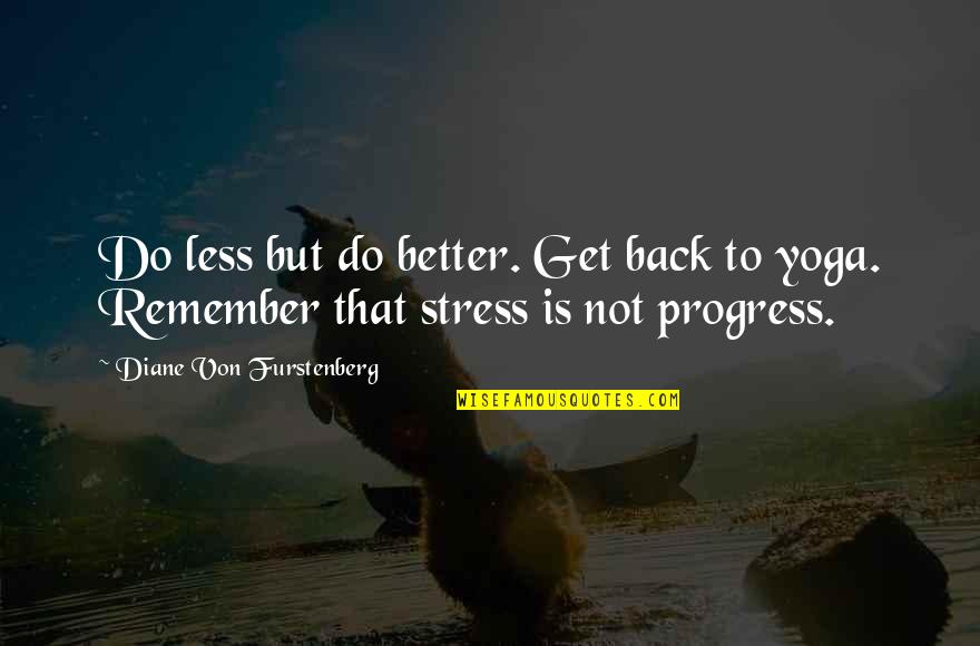 Better Less Quotes By Diane Von Furstenberg: Do less but do better. Get back to