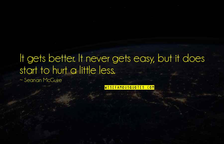 Better Less Quotes By Seanan McGuire: It gets better. It never gets easy, but