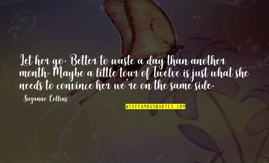 Better Let Go Quotes By Suzanne Collins: Let her go. Better to waste a day