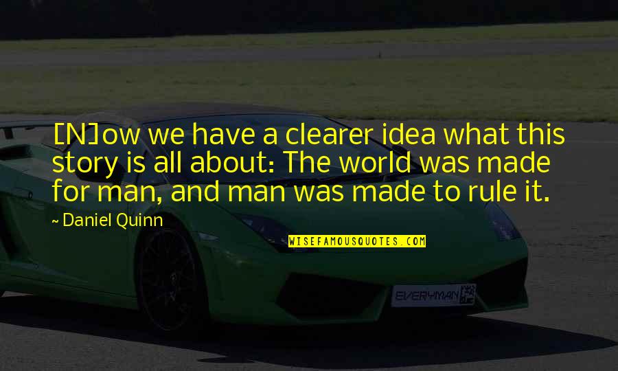 Better Life Picture Quotes By Daniel Quinn: [N]ow we have a clearer idea what this