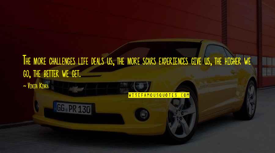 Better Life Quote Quotes By Vinita Kinra: The more challenges life deals us, the more Better Life Quote Quotes By Vinita Kinra: The more challenges life deals us, the more