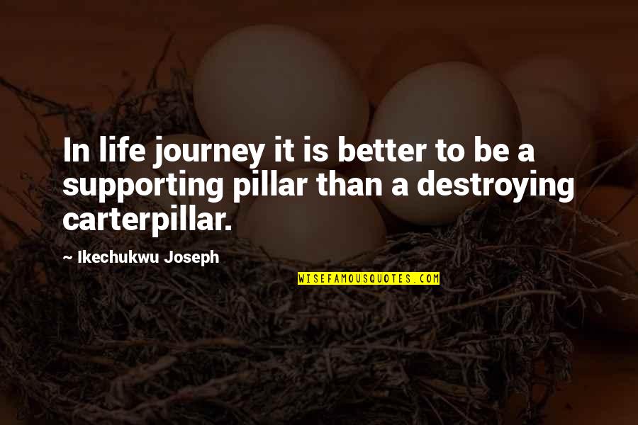 Better Life Quotes By Ikechukwu Joseph: In life journey it is better to be