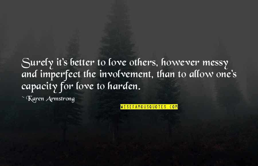 Better Life Quotes By Karen Armstrong: Surely it's better to love others, however messy