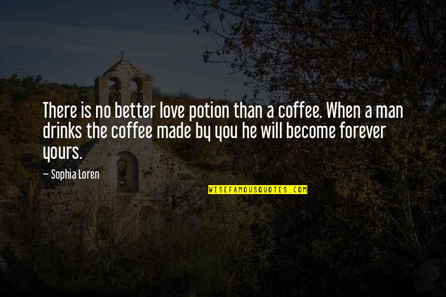 Better Man Love Quotes By Sophia Loren: There is no better love potion than a