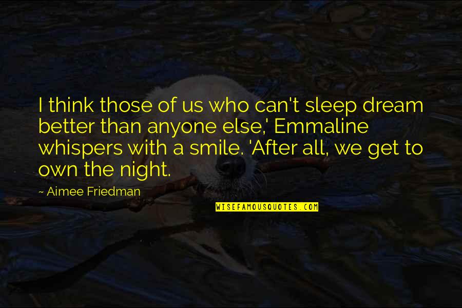 Better Night Quotes By Aimee Friedman: I think those of us who can't sleep