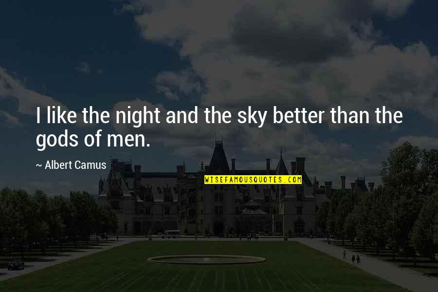 Better Night Quotes By Albert Camus: I like the night and the sky better